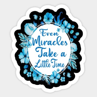 Even Miracles Take a Little Time Sticker